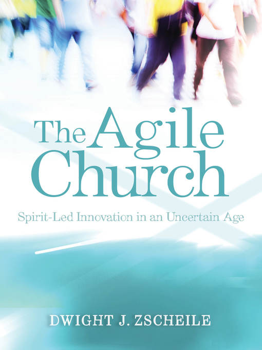 Title details for The Agile Church by Dwight J. Zscheile - Available